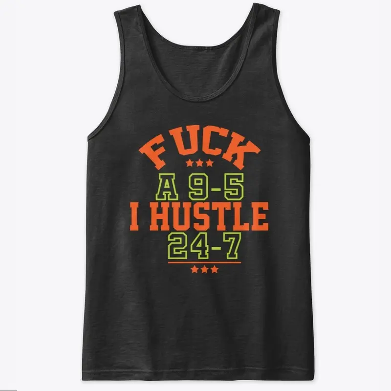 F*ck A 9-5 I Hustle 24-7