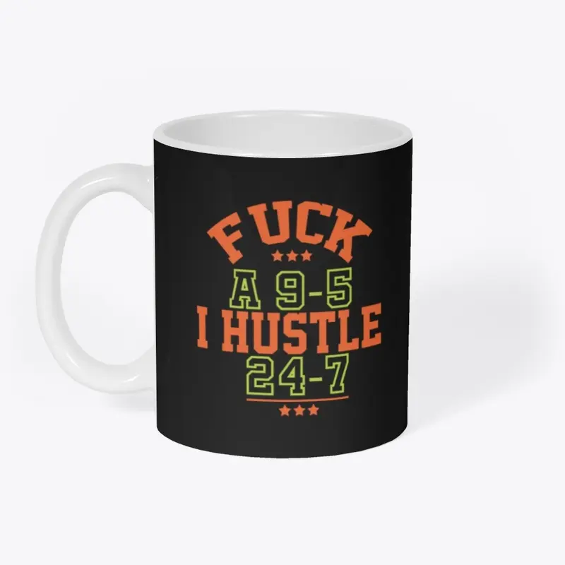 F*ck A 9-5 I Hustle 24-7