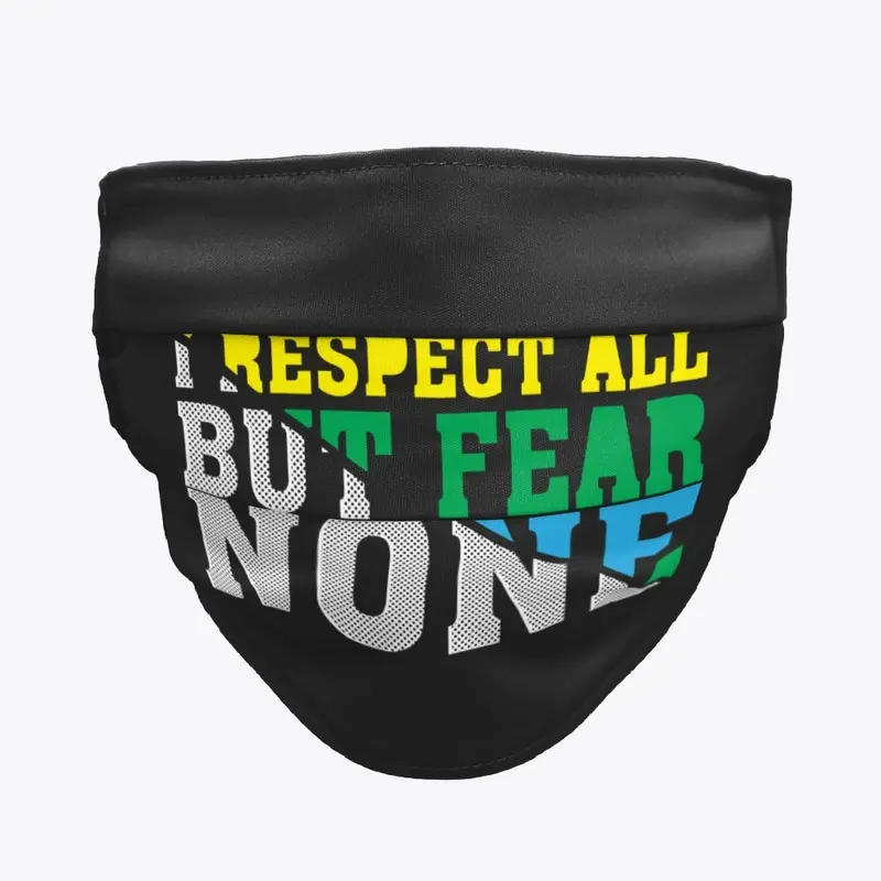 I respect all but fear none