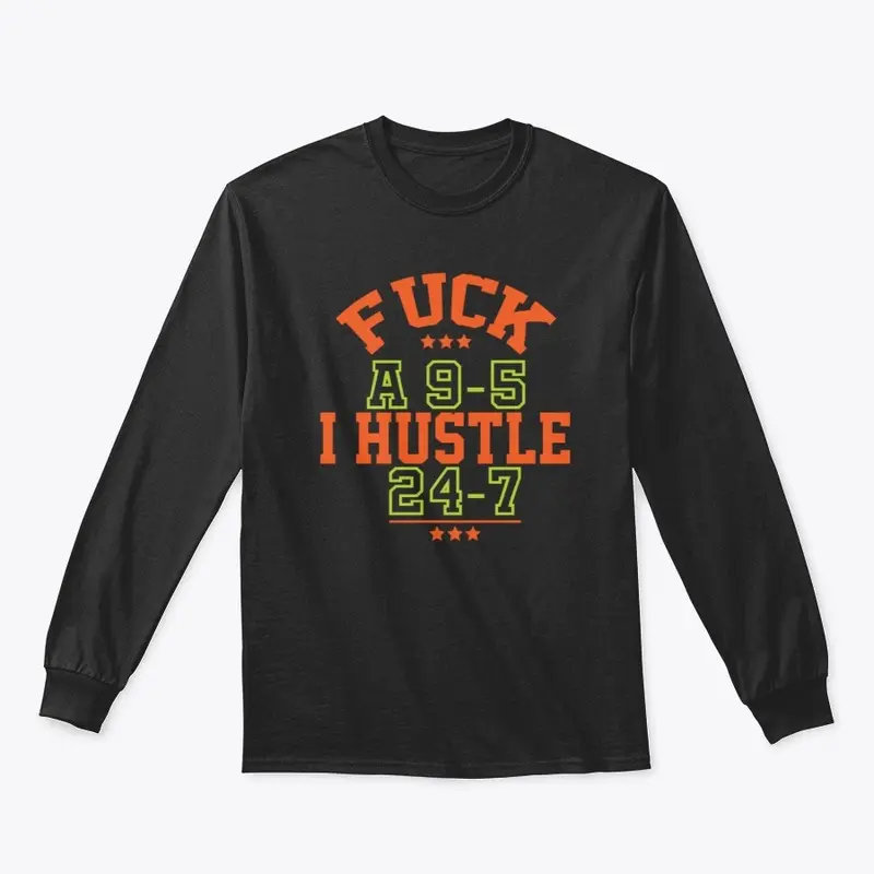 F*ck A 9-5 I Hustle 24-7