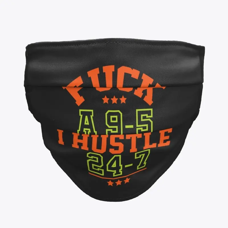 F*ck A 9-5 I Hustle 24-7